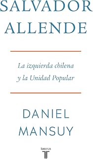 Salvador Allende. La izquierda chilena y la Unidad Popular (Spanish Edition)