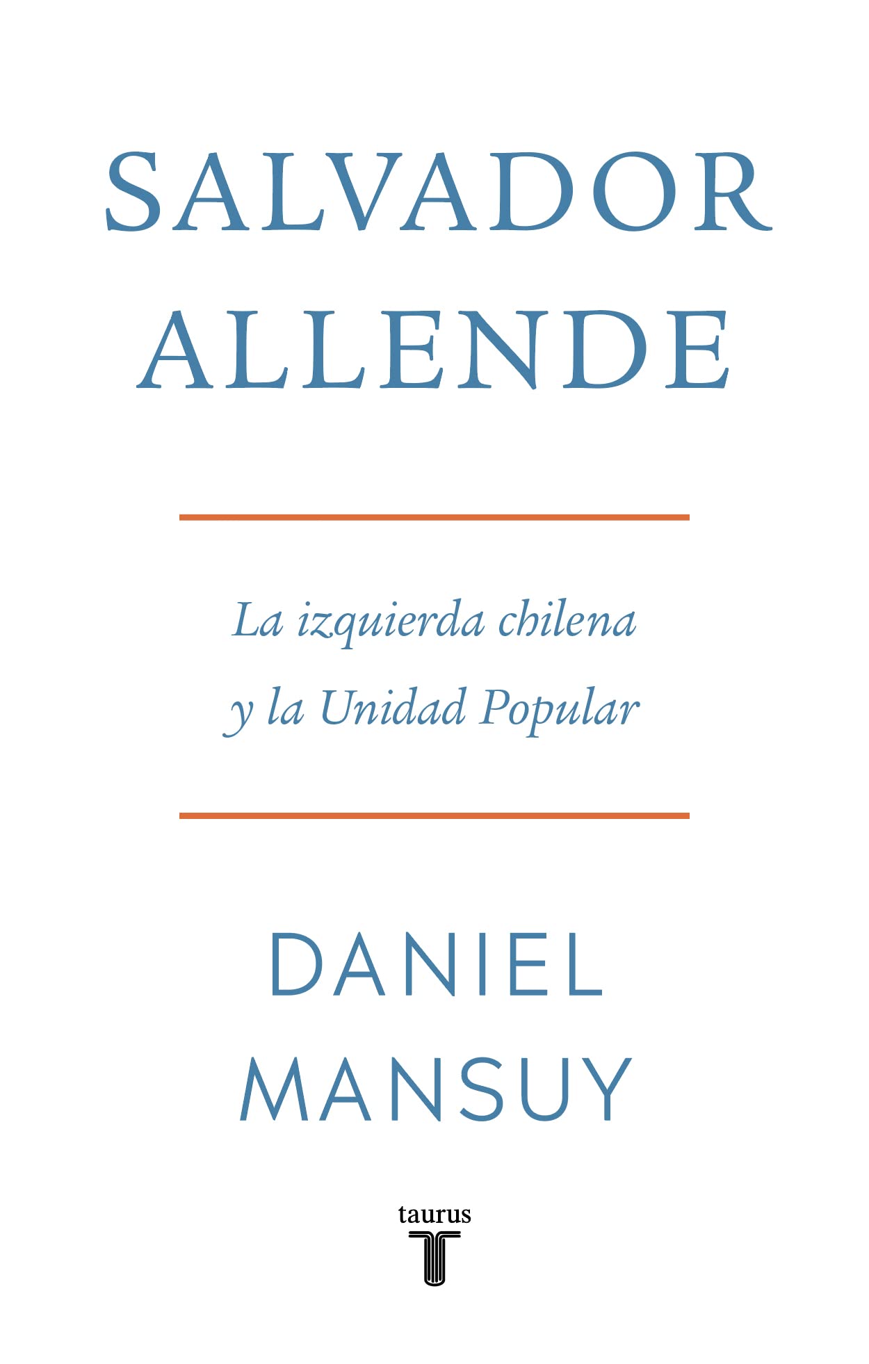 Salvador Allende. La izquierda chilena y la Unidad Popular (Spanish Edition)