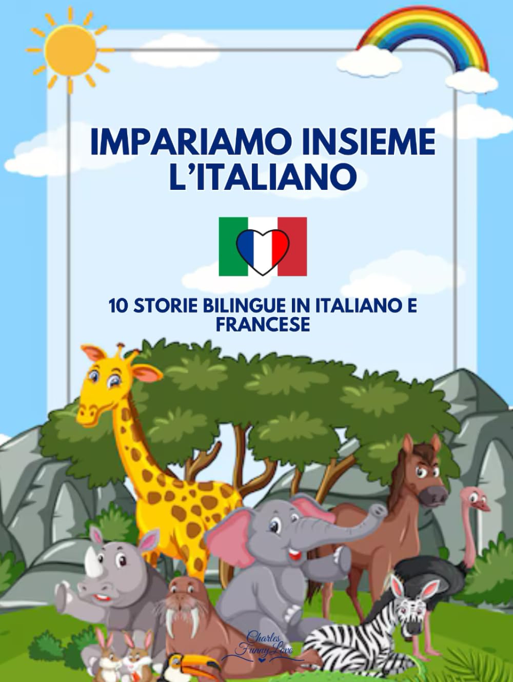 Impariamo Insieme l'Italiano: 10 Storie Bilingue in Italiano e Francese