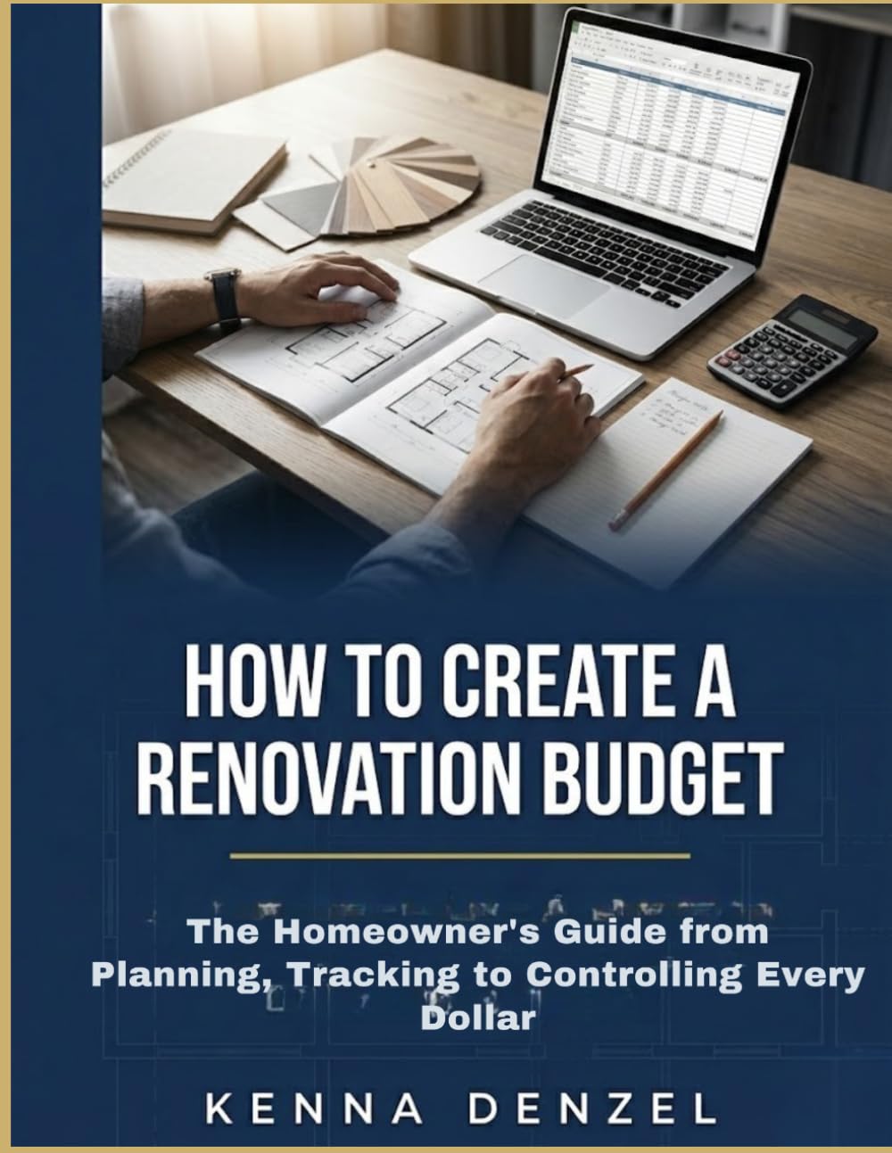 How To Create A Renovation Budget: The Homeowner's Guide from Planning, Tracking to Controlling Every Dollar