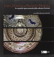 LOZA DORADA a PALAZZO VENEZIA: LE CERAMICHE ISPANO-MORESCHE DELLA COLLEZIONE CORVISIERI 8875750610 Book Cover