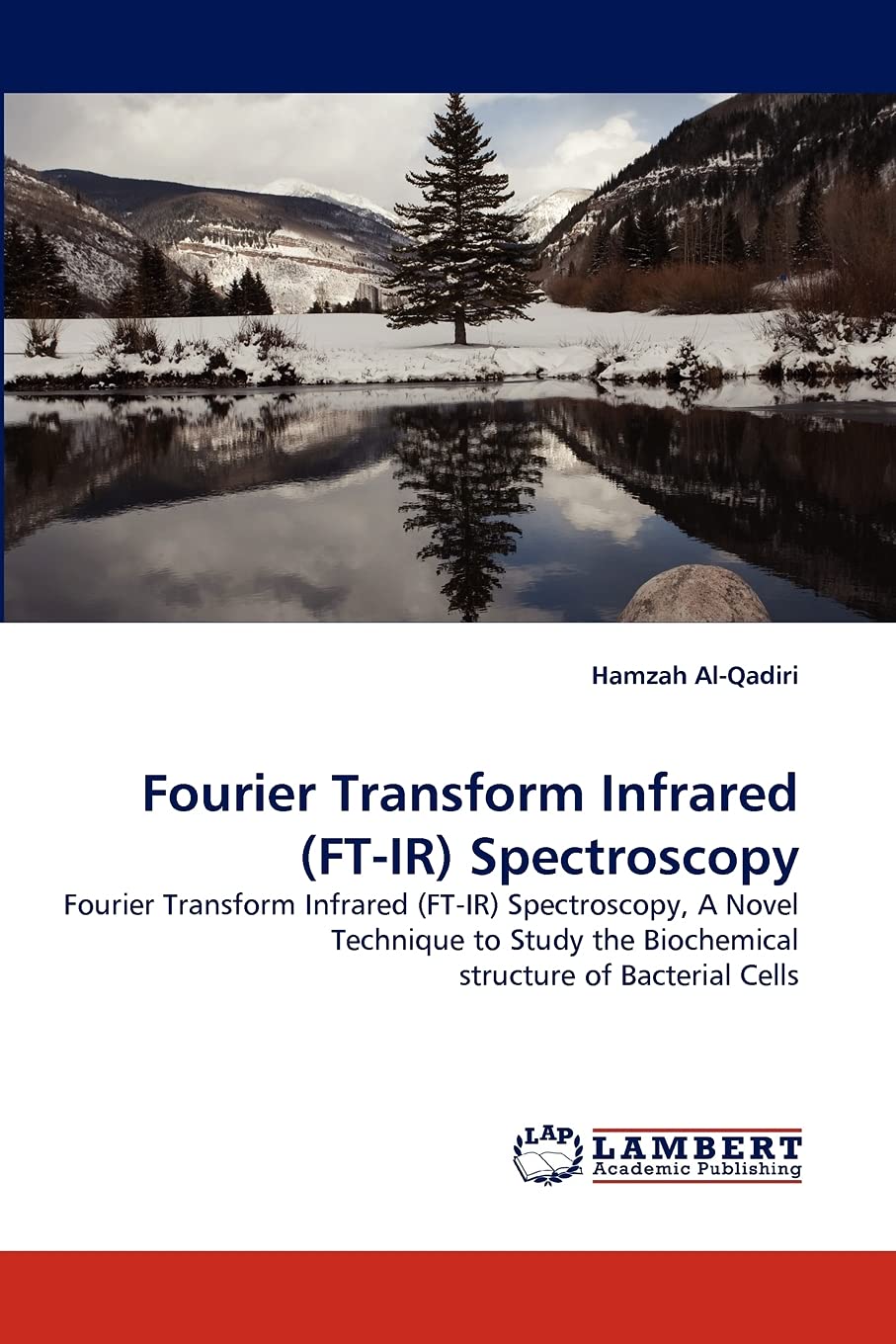 Fourier Transform Infrared (FT-IR) Spectroscopy: Fourier Transform Infrared (FT-IR) Spectroscopy, A Novel Technique to Study the Biochemical structure of Bacterial Cells Paperback – 7 Feb. 2011