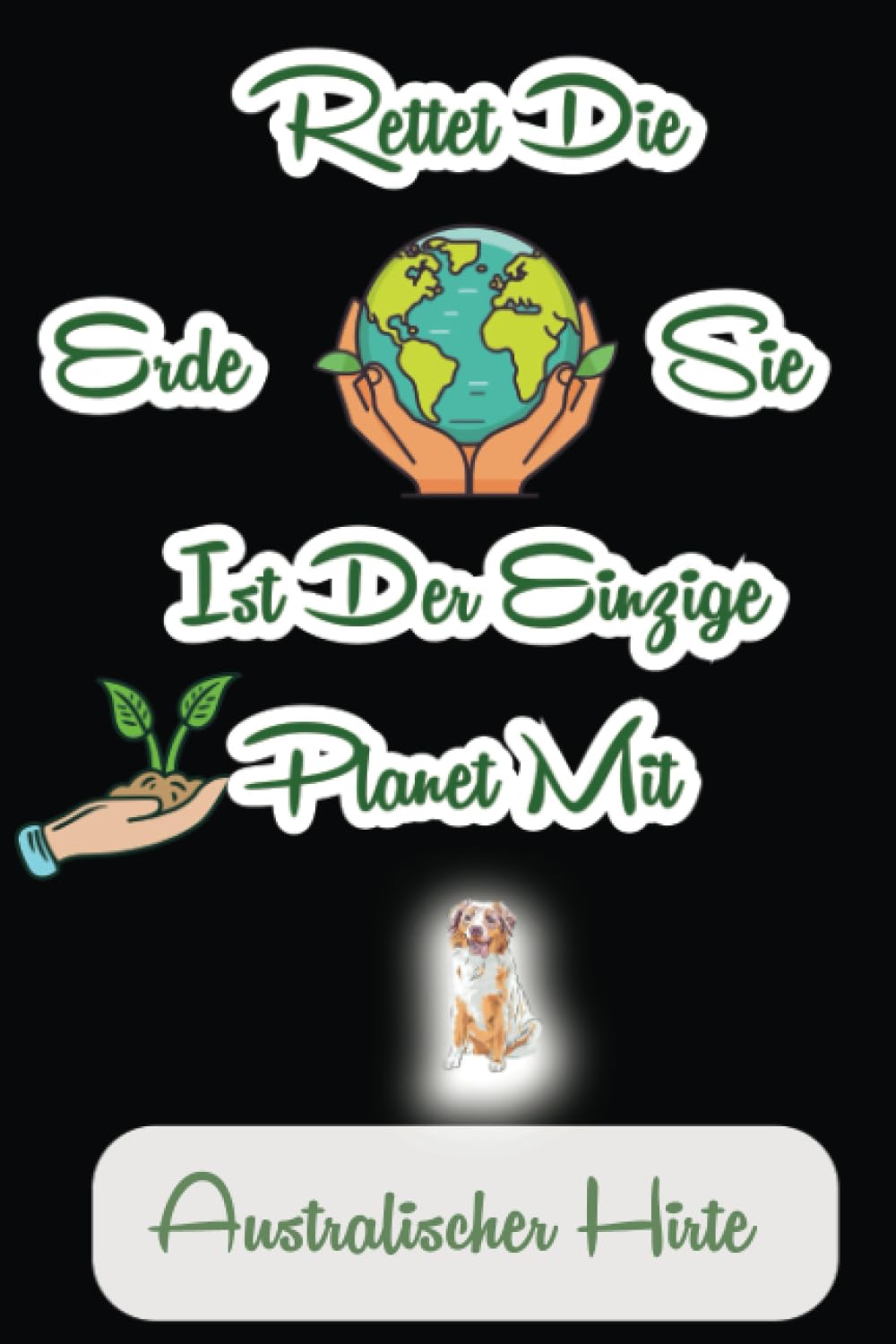 Rettet Die Erde Sie Ist Der Einzige Planet Mit Australischer Hirte: Nette lustige Abdeckung für Australischer Hirte