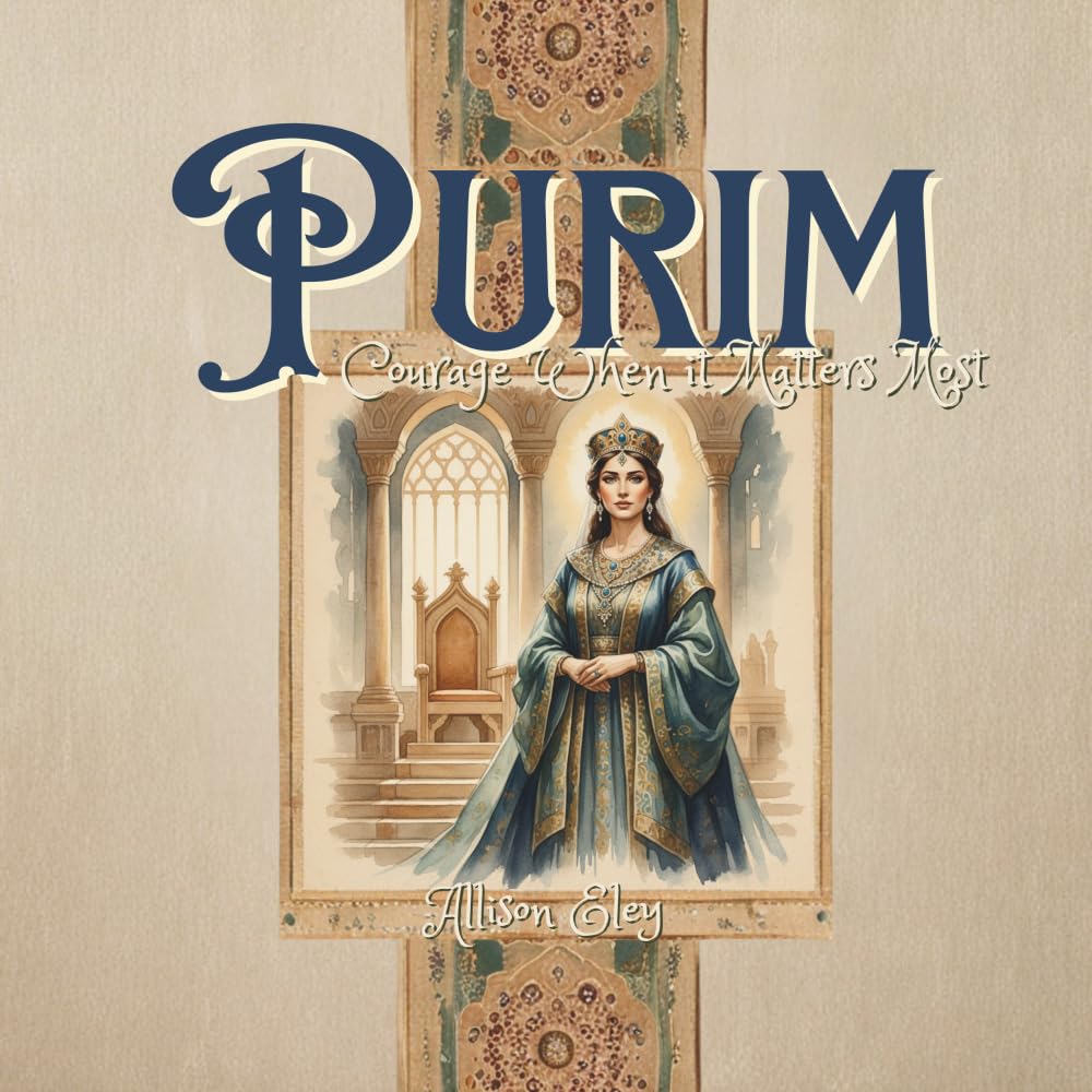 Purim: Courage When it Matters Most (Yahweh’s Rhythms & Reminders)