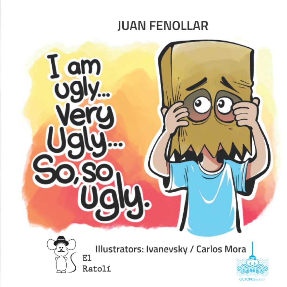 I am ugly, very ugly. So, so ugly
