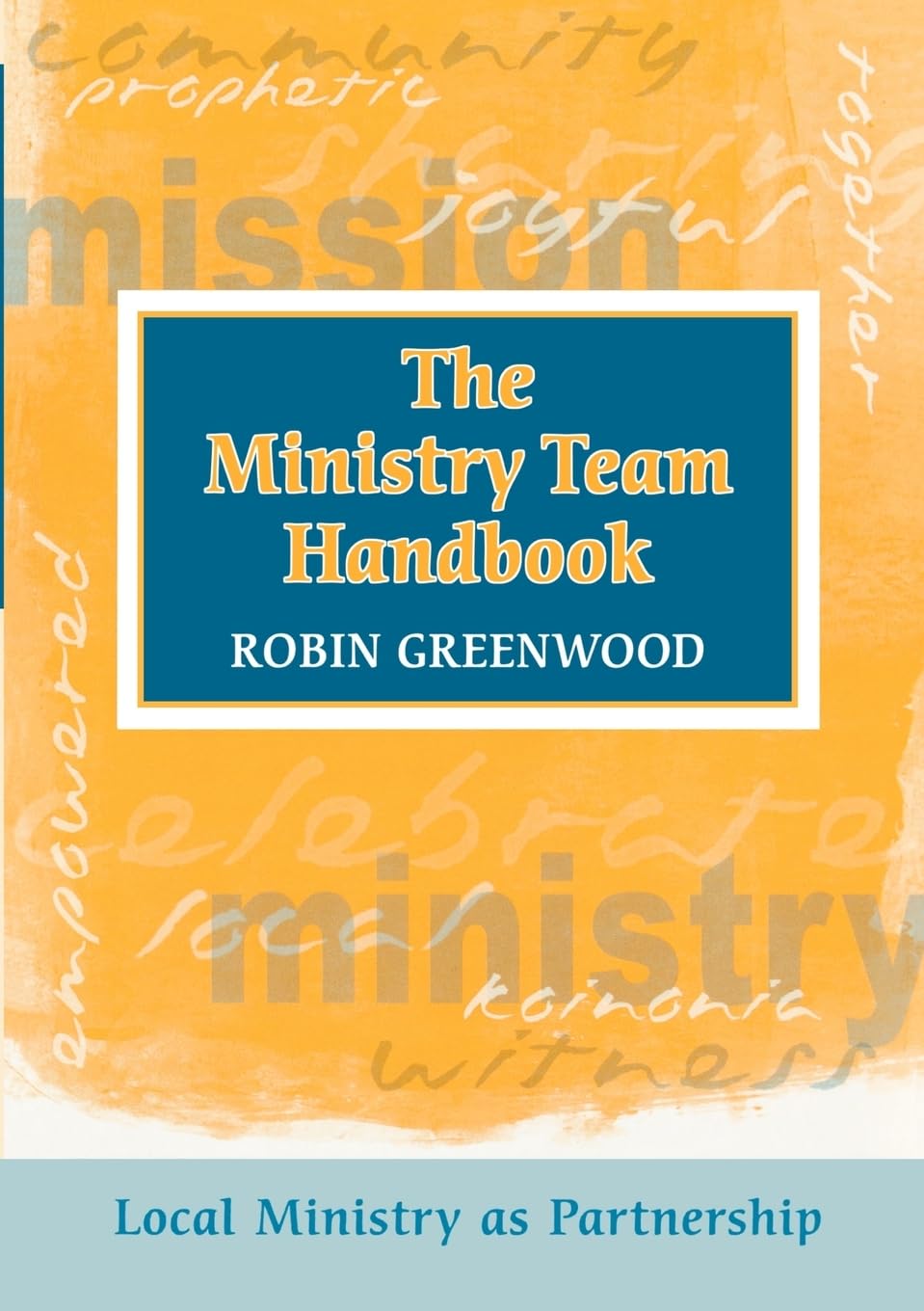 The Ministry Team Handbook: Local Ministry as Partnership By Robin Greenwood