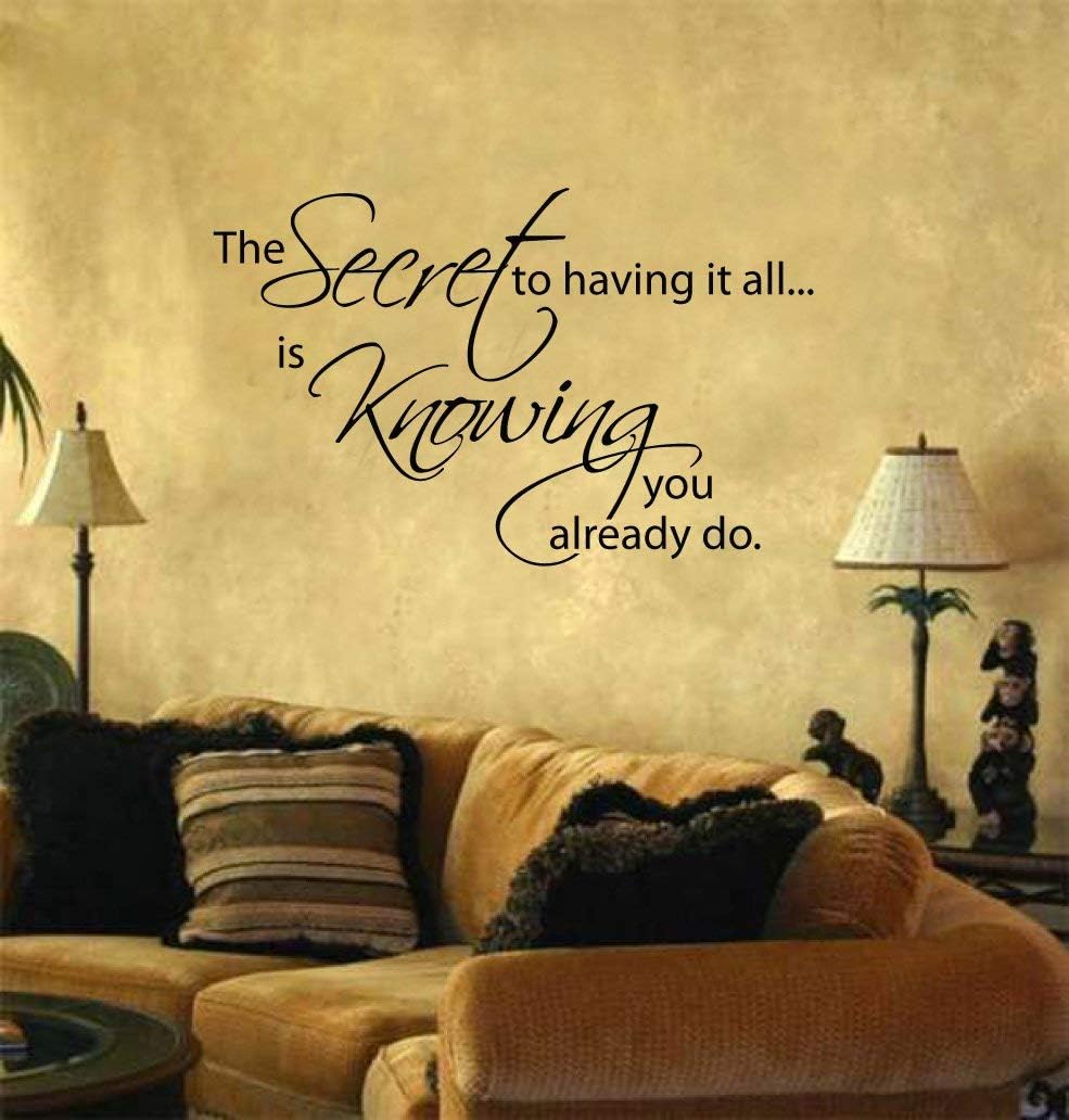 Wall Decal The secret to having it all is knowing you already do Vinyl lettering home decor