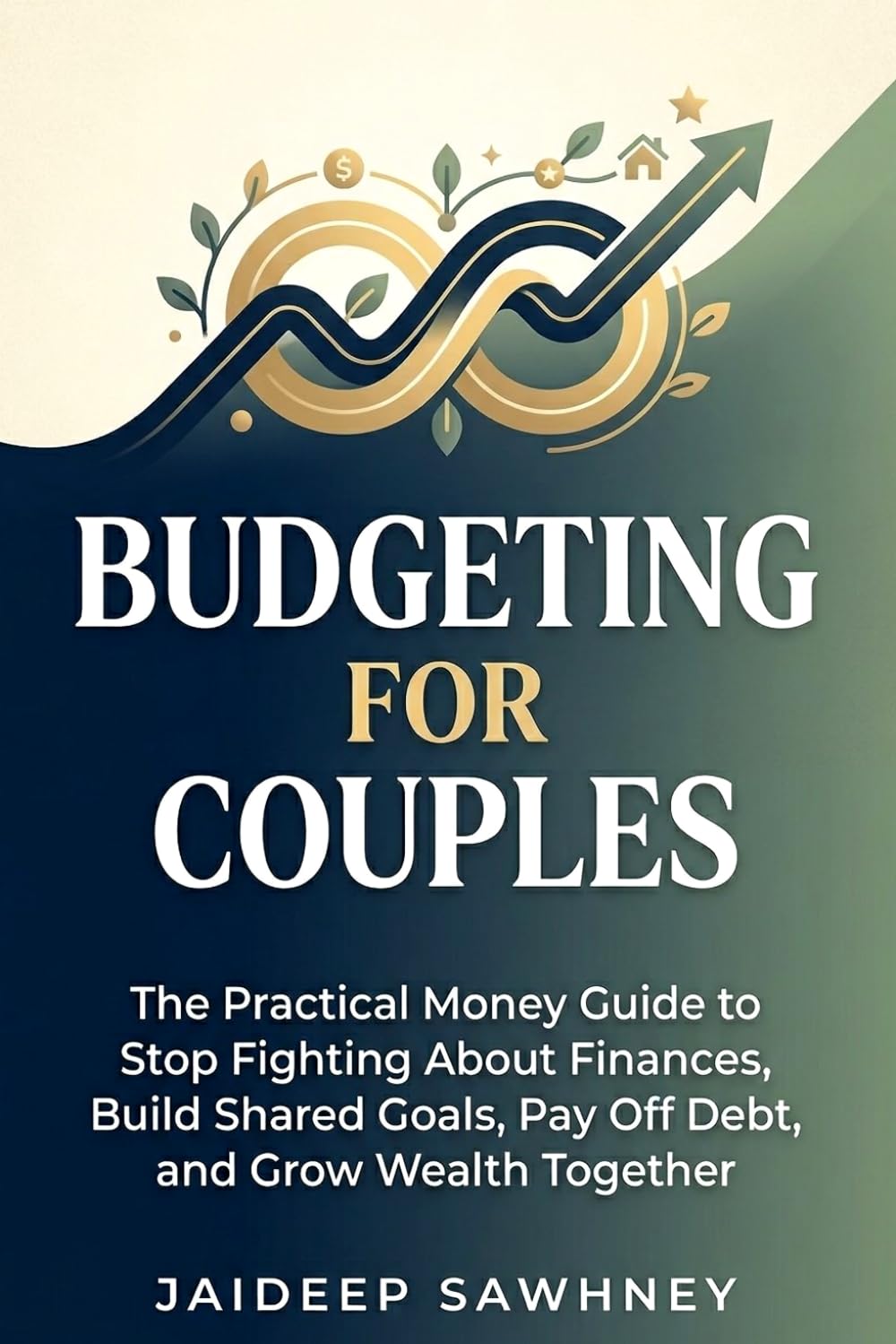 Budgeting for Couples: The Practical Money Guide to Stop Fighting About Finances, Build Shared Goals, Pay Off Debt, and Grow Wealth Together