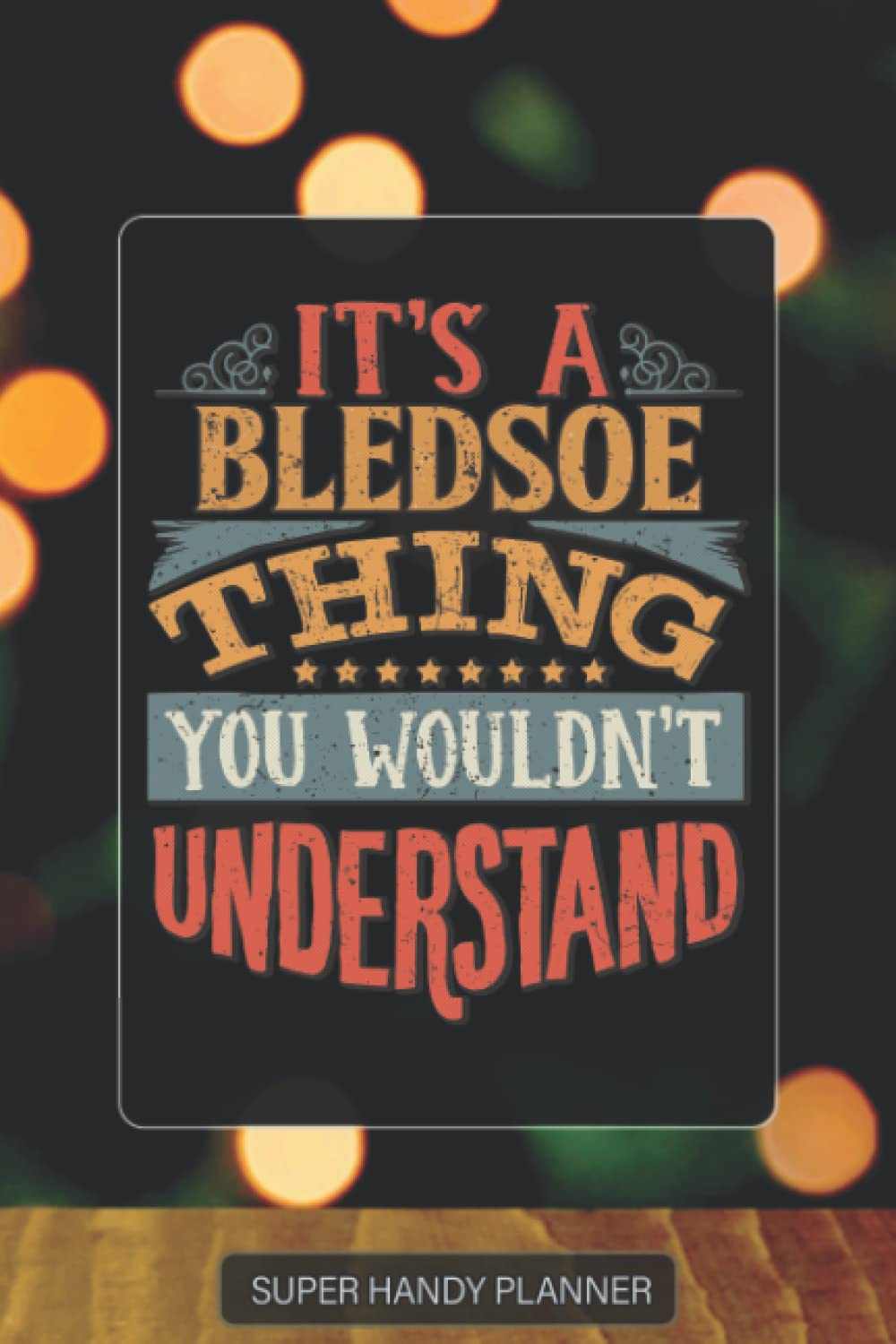 Bledsoe: It's A Bledsoe Thing You Wouldn't Understand - Bledsoe Name Custom Gift Planner Calendar Notebook Journal Password Manager