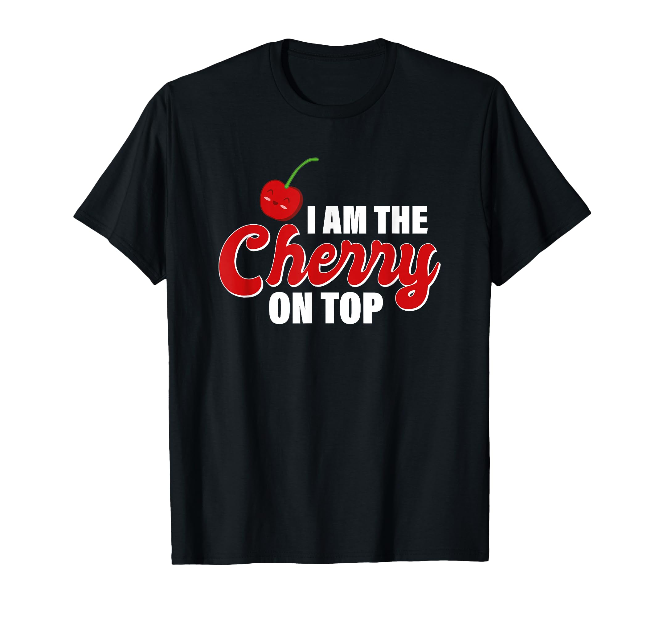I am The Cherry on top T-Shirt