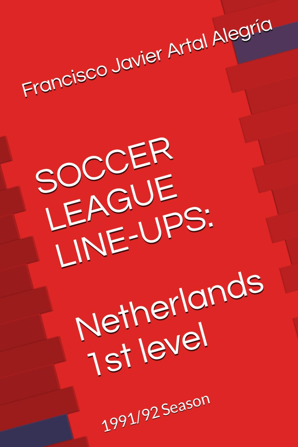 SOCCER LEAGUE LINE-UPS: Netherlands 1st level: 1991/92 Season (Netherlands Soccer League First Level Line-ups)