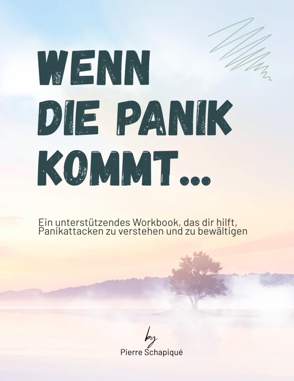 Wenn die Panik kommt...: Ein unterstützendes Workbook für mehr Halt, Ruhe und Sicherheit