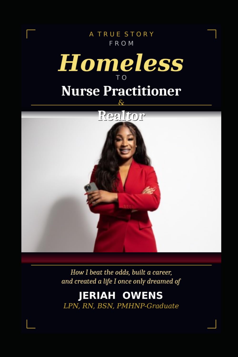 From Homeless to Nurse Practitioner & Realtor: How I Beat the Odds, Built a Career, and Created a Life I Once Only Dreamed Of