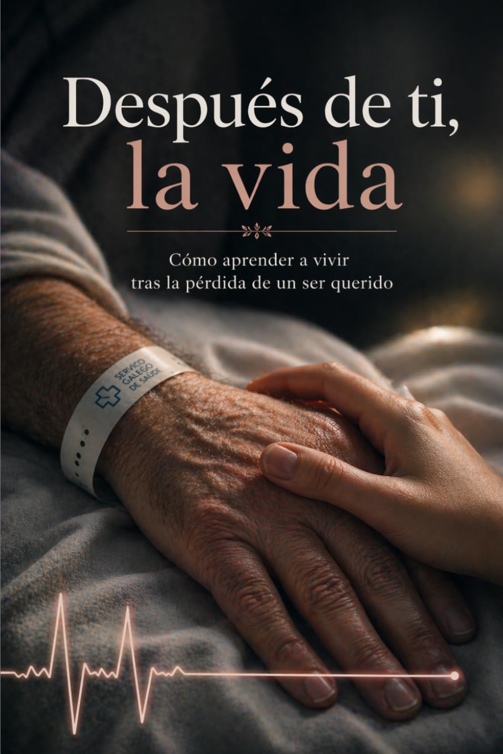 Después de ti, la vida: Cómo aprender a vivir tras la pérdida de un ser querido