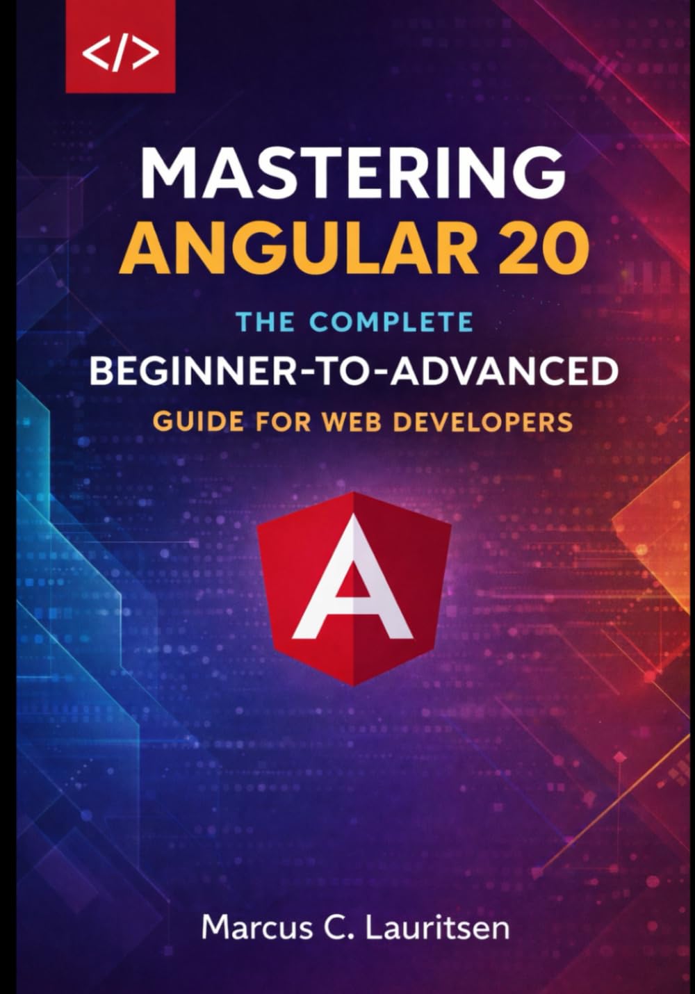 Mastering Angular 20: The Complete Beginner-to-Advanced Guide for Web Developers