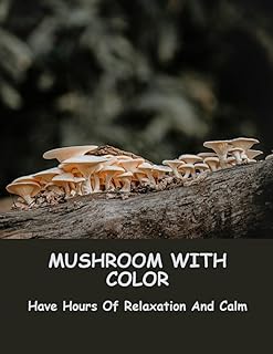 Mushroom With Color: Have Hours Of Relaxation And Calm