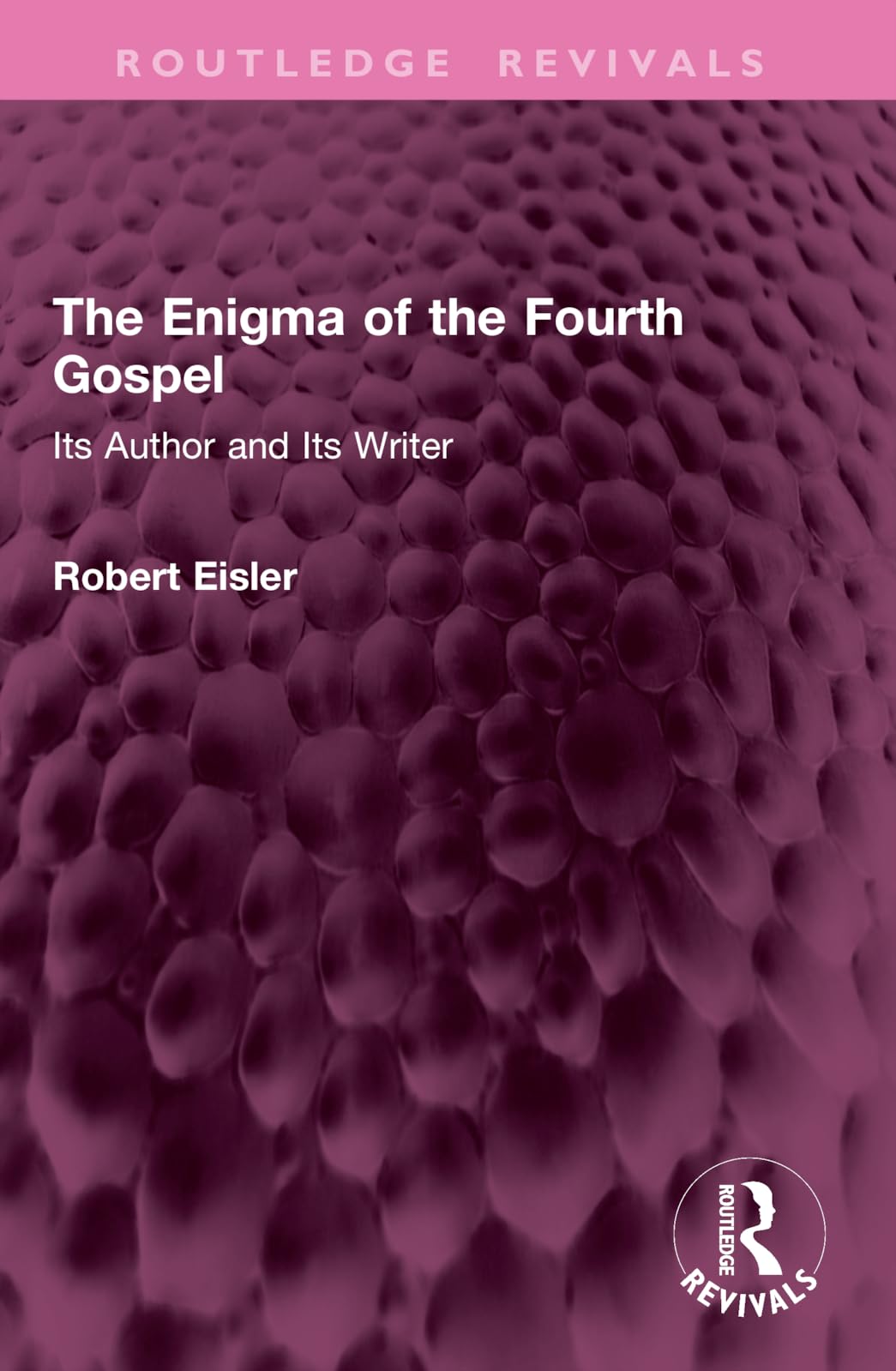 The Enigma of the Fourth Gospel: Its Author and Its Writer (Routledge Revivals)