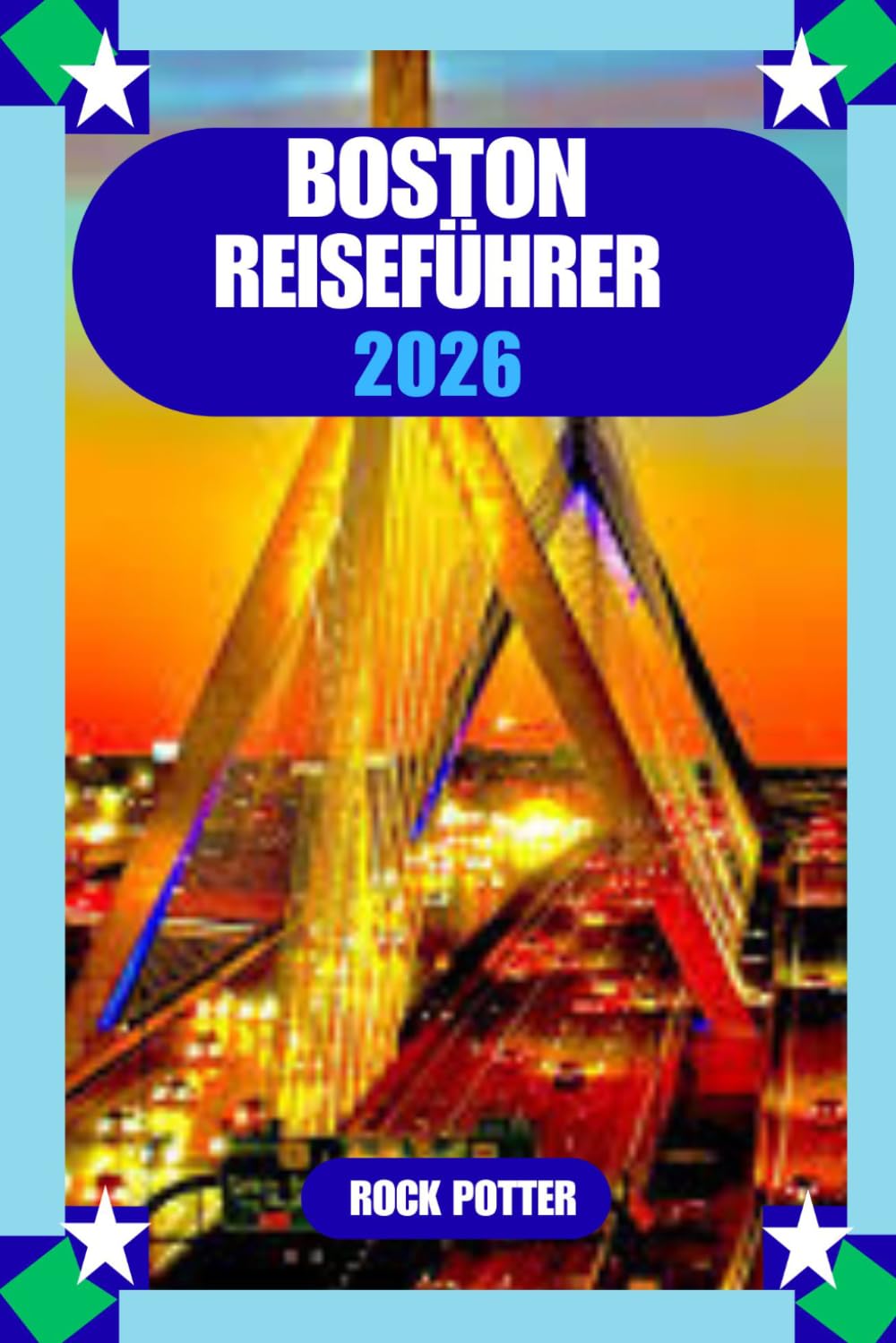 BOSTON REISEFÜHRER: Boston Reiseführer 2026: Der vollständige Leitfaden zu Sehenswürdigkeiten, Stadtteilen, Essen, Transport und authentischen lokalen Erlebnissen