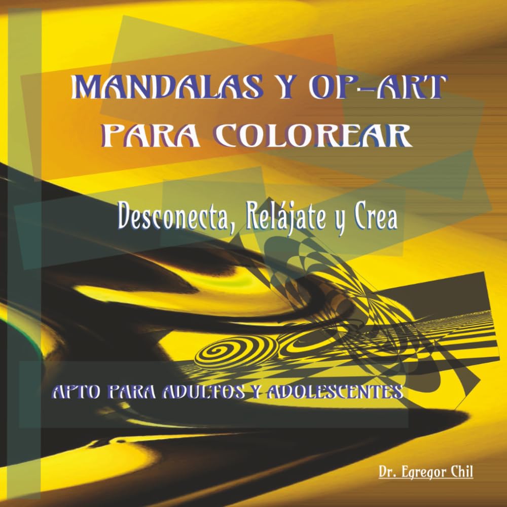 MANDALAS Y OP-ART PARA COLOREAR: DESCONECTA, RELÁJATE Y CREA ( apto para adultos y adolescentes ).