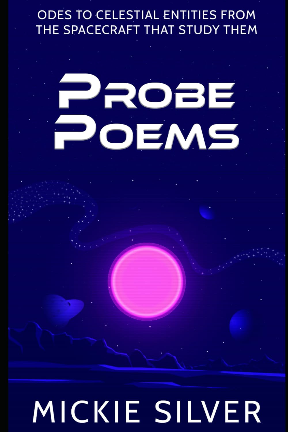 Probe Poems: Odes to Celestial Entities from the Spacecraft That Study ...