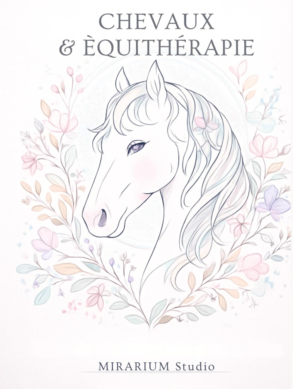 CHEVAUX ET EQUITHERAPIE: Livre de coloriage zen pour adultes, dédié au lien profond entre l’humain et le cheval. 50 Illustrations apaisantes, qui ... et la reconnexion émotionnelle.