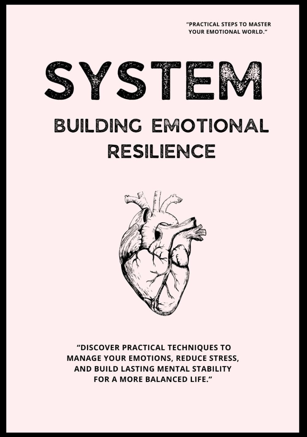 System Building Emotional Resilience: Effective Techniques for Emotion Management and Mental Stability