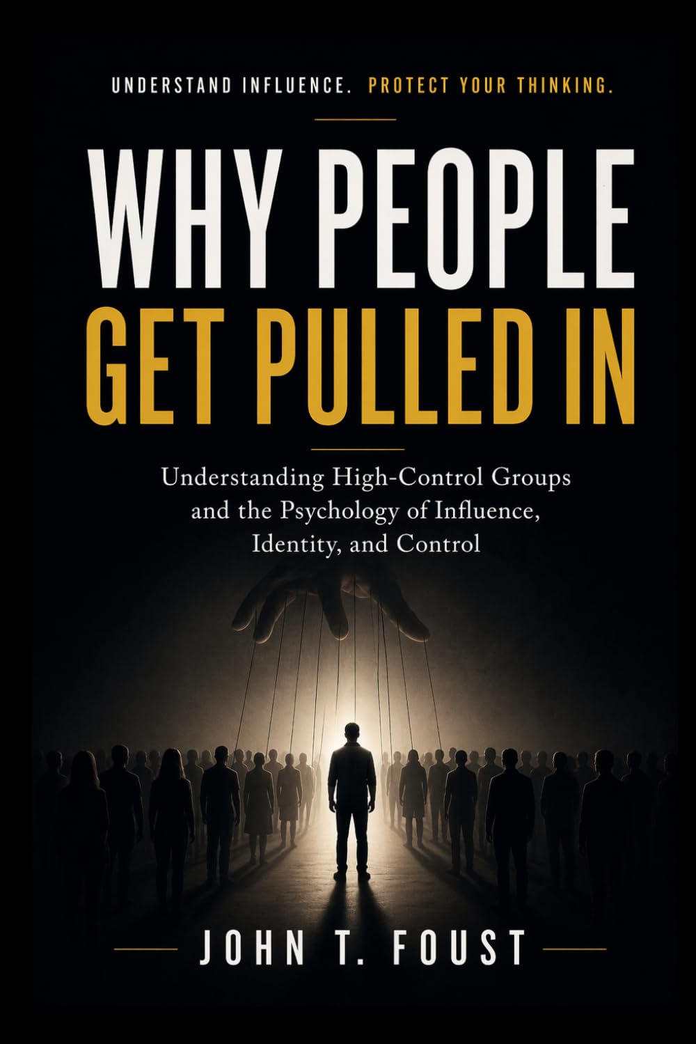 Why People Get Pulled In: Understanding High-Control Groups and the Psychology of Influence, Identity, and Control