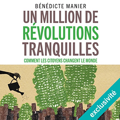 Un million de révolutions tranquilles : Comment les citoyens changent le monde par Bénédicte Manier | Livre Audio Gratuit episode artwork