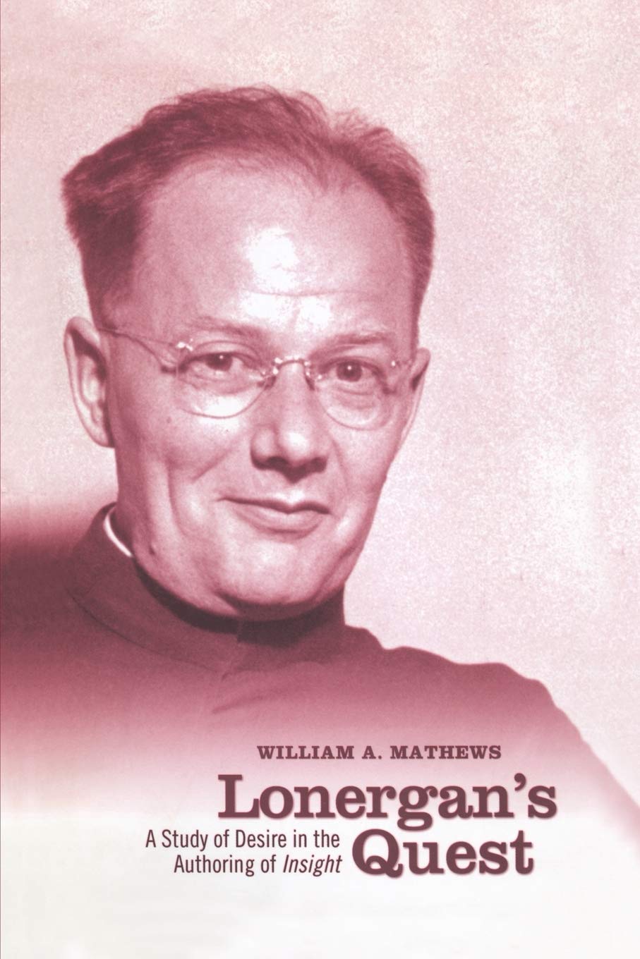 Lonergan's Quest: A Study of Desire in the Authoring of Insight (Lonergan Studies)