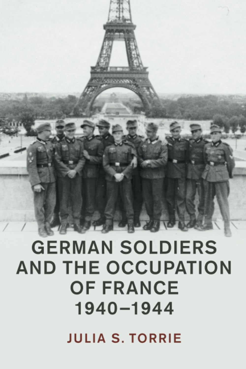 German Soldiers and the Occupation of France, 1940–1944 (Studies in the Social and Cultural History of Modern Warfare)