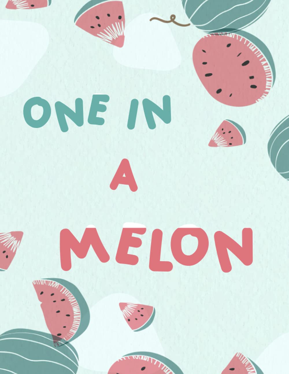 One in a Melon!: Notebook / Journal .Small and portable watermelon notebook journal for kids, teens, tweens and women! Writing has never been so fun!