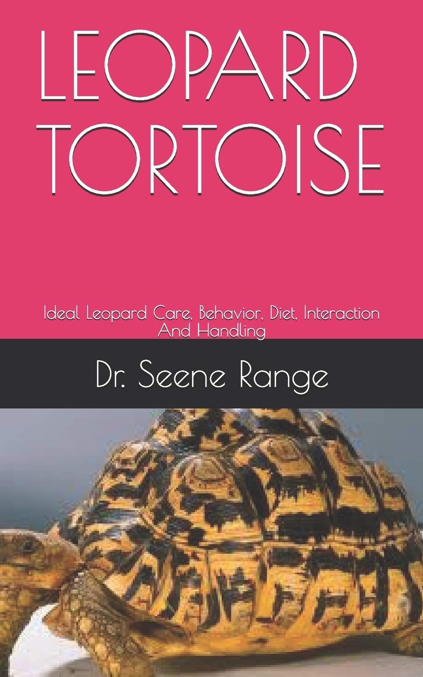 LEOPARD TORTOISE: Ideal Leopard Care, Behavior, Diet, Interaction And Handling