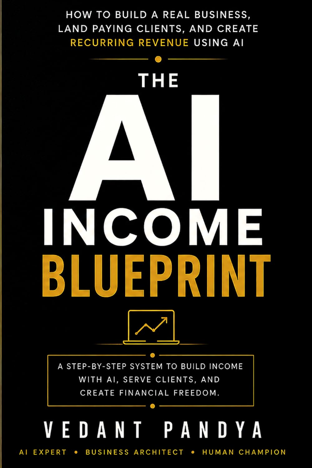 The AI Income Blueprint: The complete system to build a real AI business, land paying clients, and create recurring monthly income — step by step, from zero.