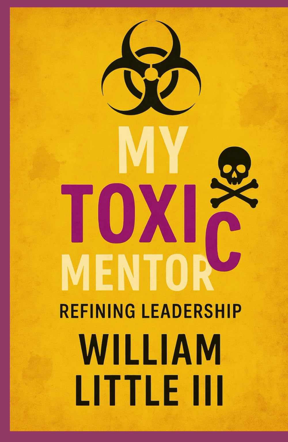 My Toxic Mentor: Refining Leadership