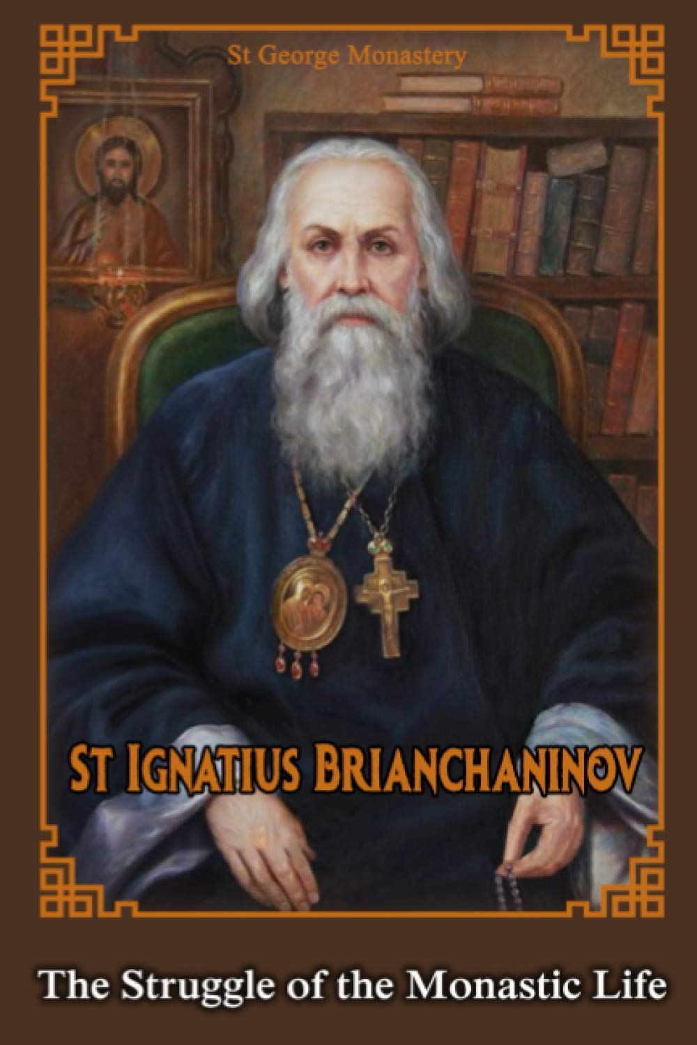 The Struggle of the Monastic Life (The Collected Works of Saint Ignatius Brianchaninov)