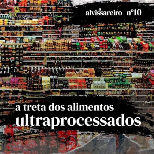 A treta dos alimentos ultraprocessados (participa&ccedil;&atilde;o especial: Pedro Ribeiro)