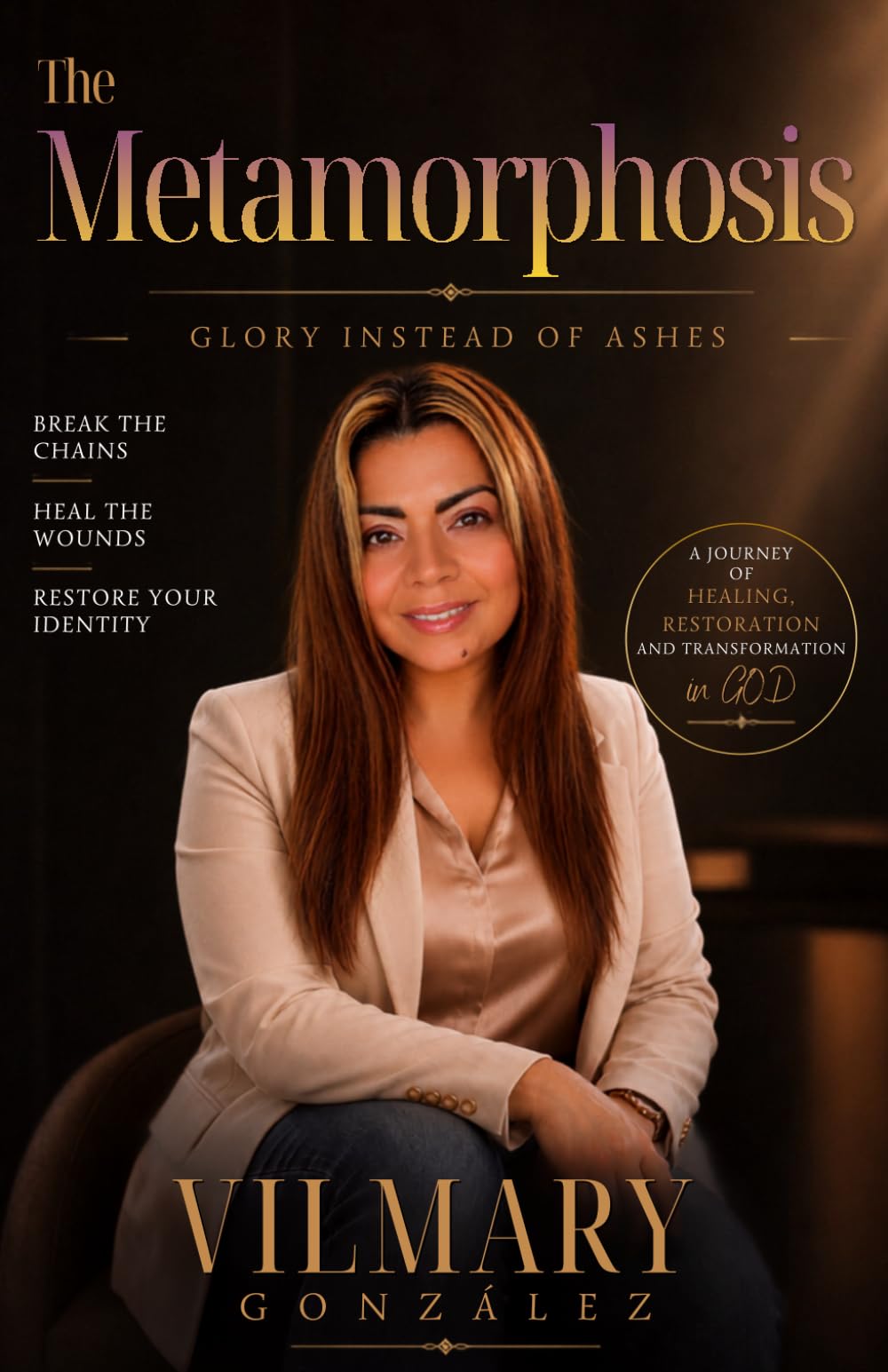 The Metamorphosis: Healing from Childhood Trauma, Breaking Emotional Chains, and Stepping into Your God-Given Identity in Christ