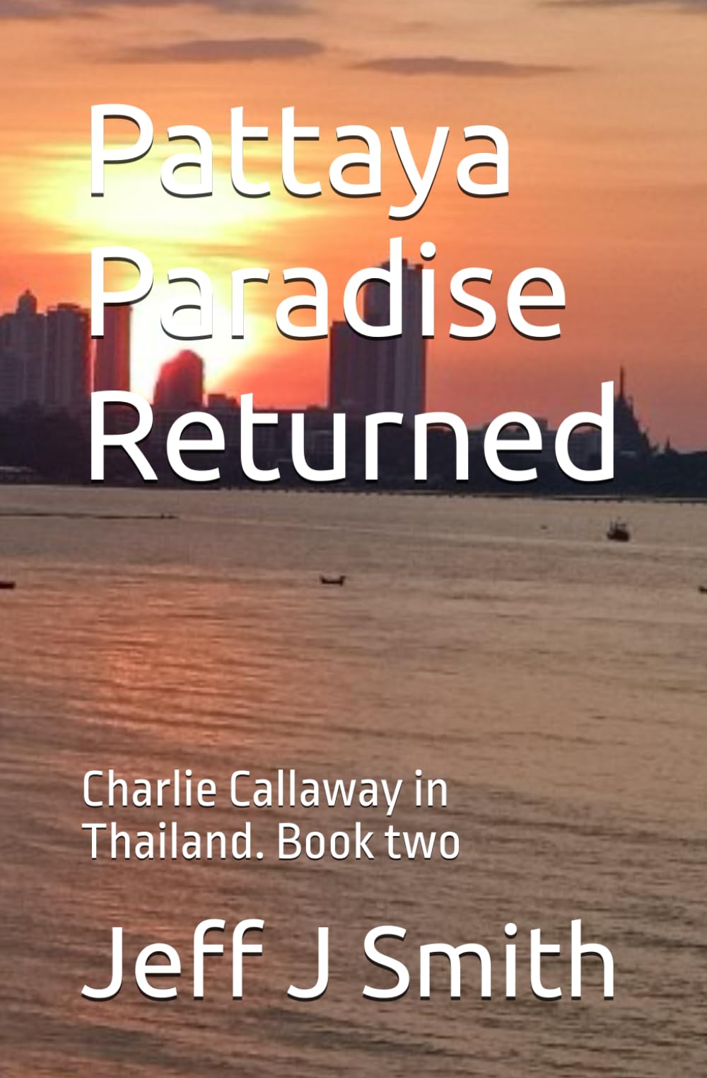 Pattaya Paradise returned: A Charlie Callaway in Thailand novel (Pattaya Paradise with Charlie Callaway)