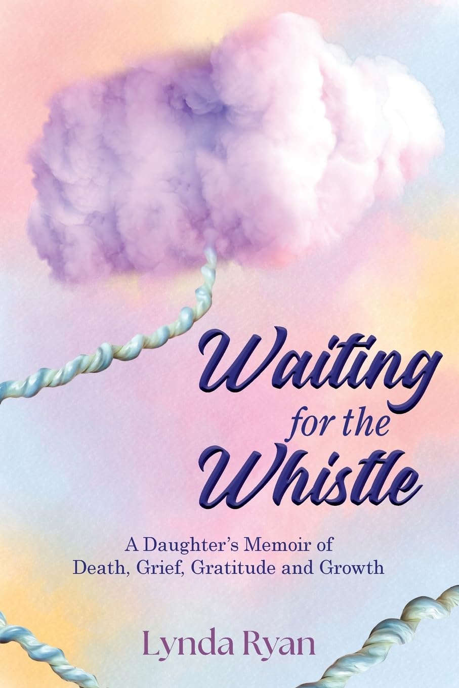 Waiting for the Whistle: A Daughter's Memoir of Death, Grief, Gratitude and Growth