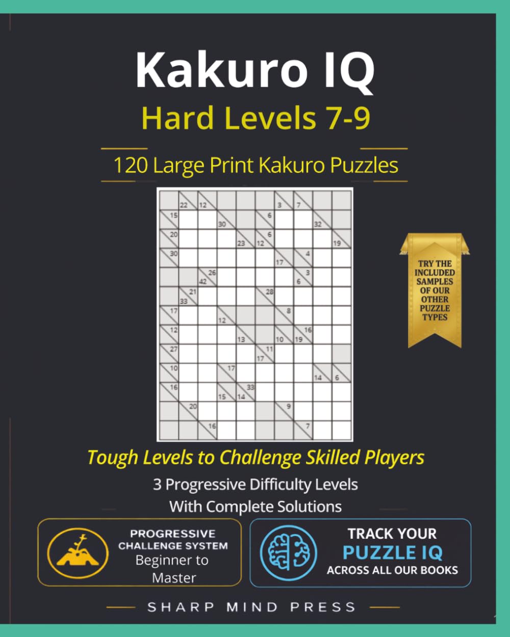 Kakuro IQ Hard: Advanced Levels 7-9: 120 Large Print Cross Sums Puzzles for Serious Solvers