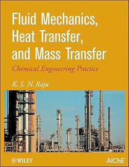 Fluid Mechanics, Heat Transfer, And Mass Transfer: Chemical Engineering Practice
