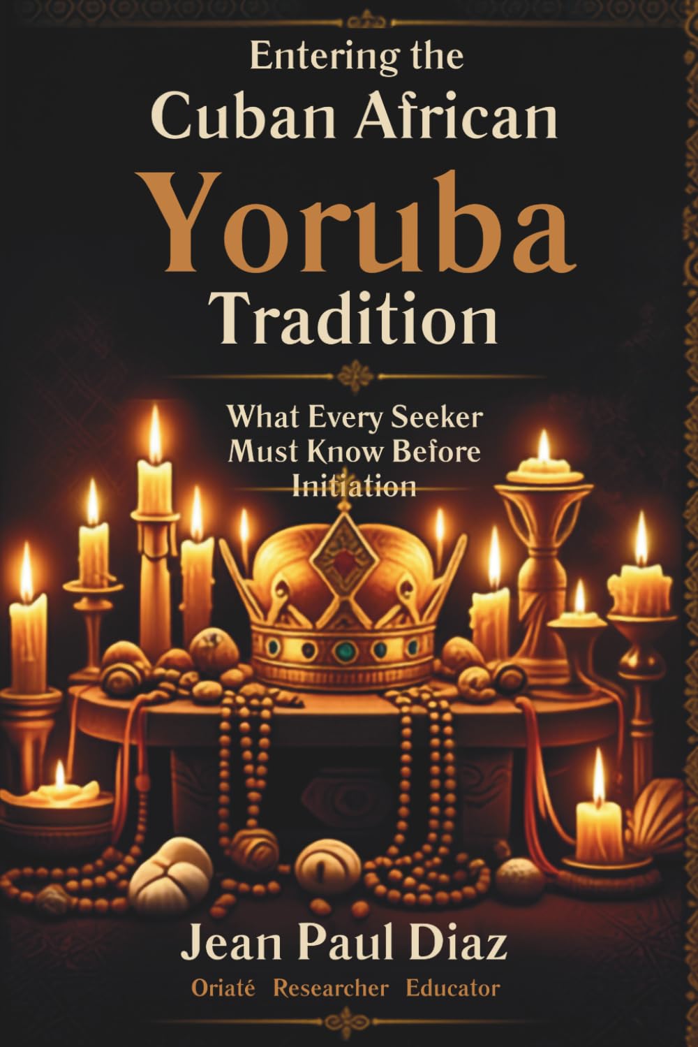 Entering The Cuban African Yoruba Tradition: What Every Seeker Must Know Before Initiation