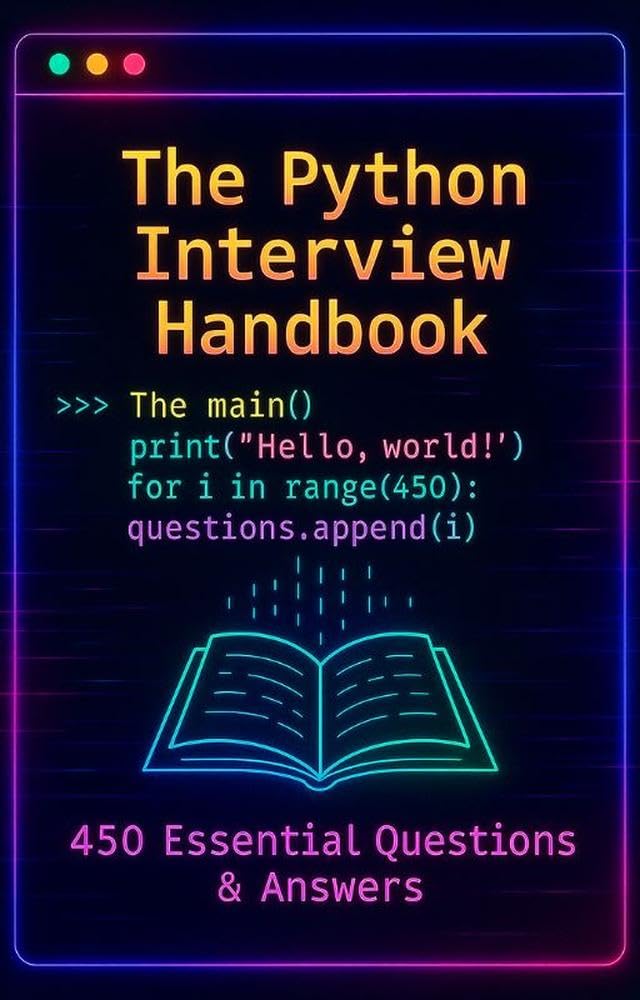 The Python Interview Handbook: 450 Essential Questions & Answers: Your ...