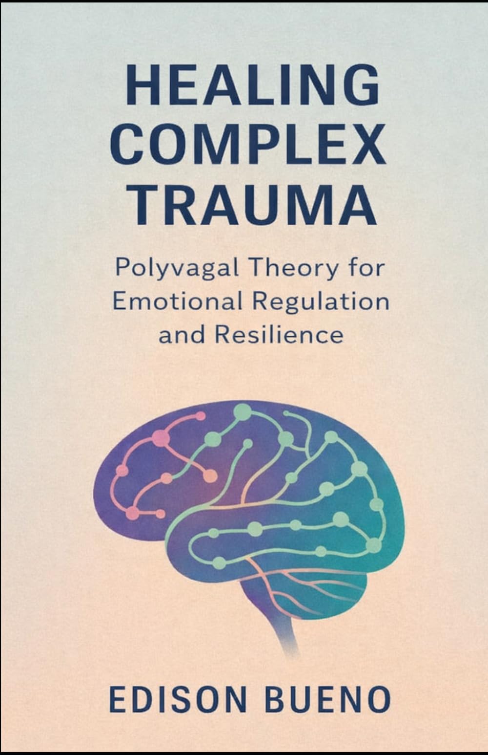 Healing Complex Trauma: Polyvagal Theory for Emotional Regulation and Resilience