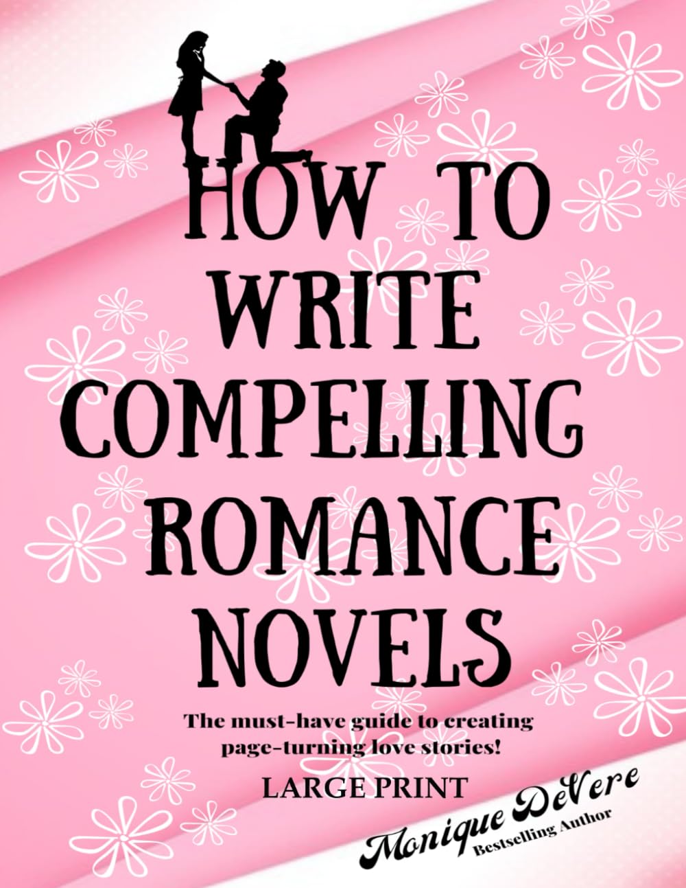 How to Write Compelling Romance Novels: The must-have guide to creating page-turning love stories!