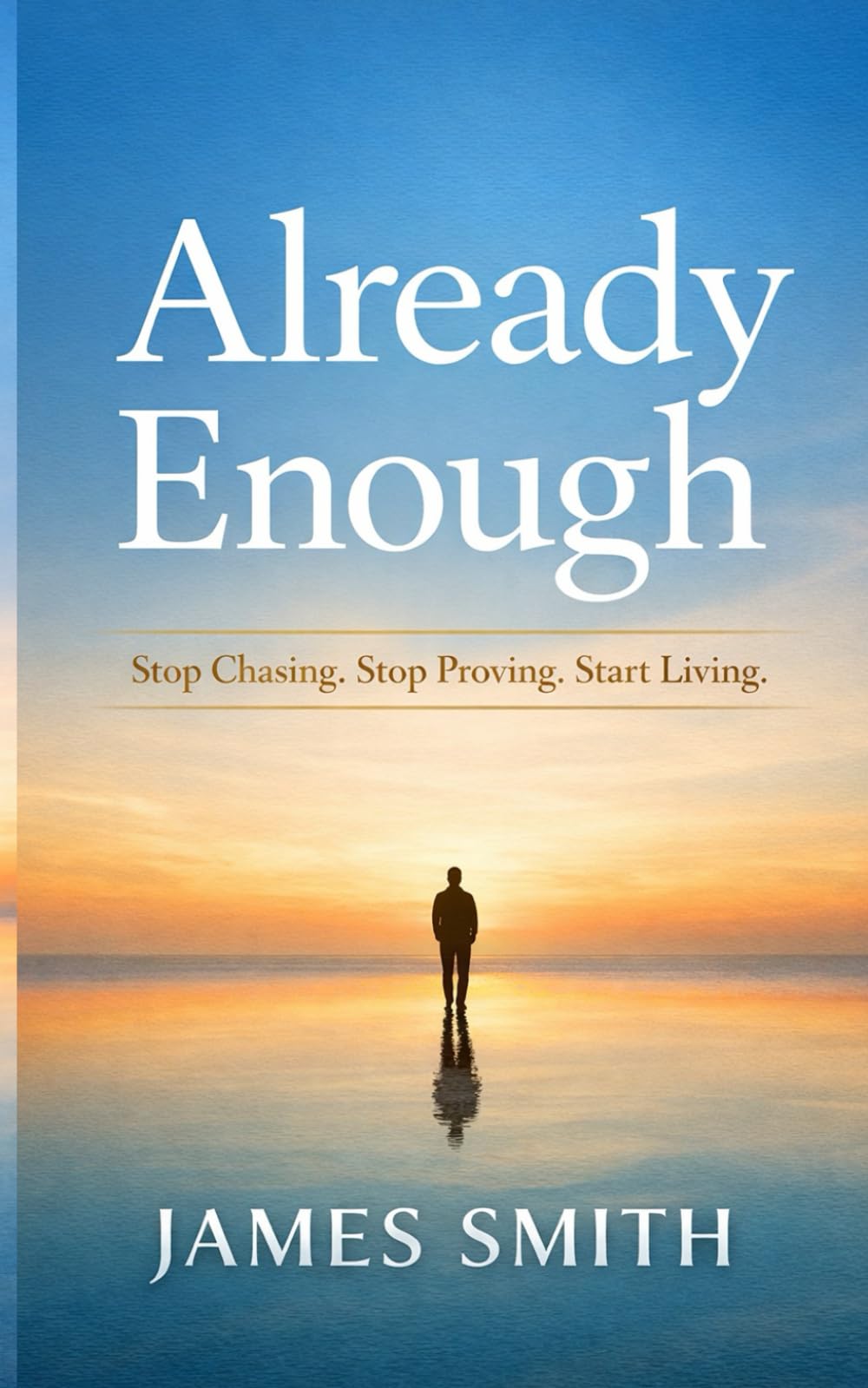 Already Enough: Stop Chasing. Stop Proving. Start Living.