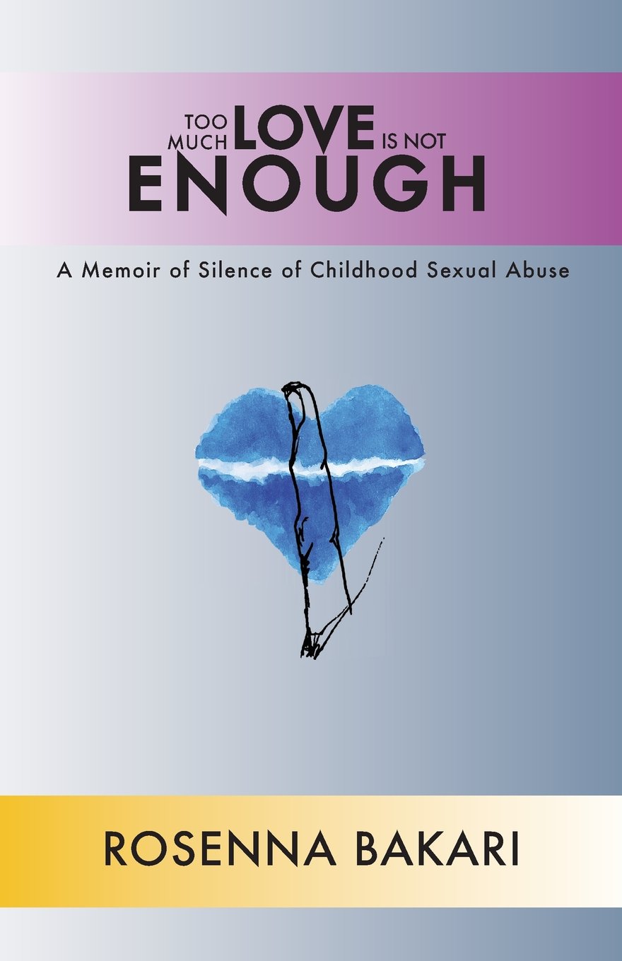 Too Much Love Is Not Enough: A Memoir of Silence of Childhood Sexual Abuse