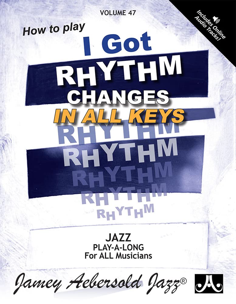 Volume 47: How to Play I Got Rhythm Changes in All Keys (with Free Audio CD) [Jamey Aebersold Play-A-Long Series]: Changes in All Keys, Book & CD: VOL 47 (Jazz Play-A-Long for All Musicians) Paperback – CD, 1 Jan. 1991