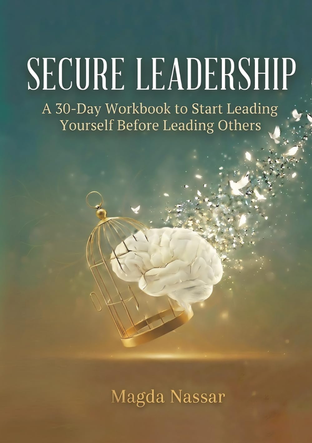 Secure Leadership: A 30-Day Workbook to Start Leading Yourself Before Leading Others
