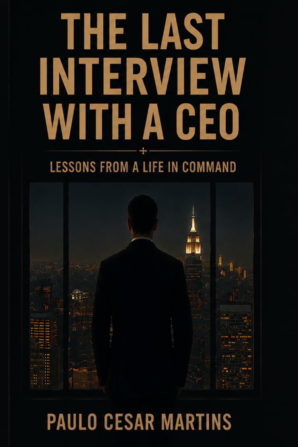 THE LAST INTERVIEW WITH A CEO: LESSONS ON LEADERSHIP, POWER, FAILURE, AND THE COURAGE TO BEGIN AGAIN